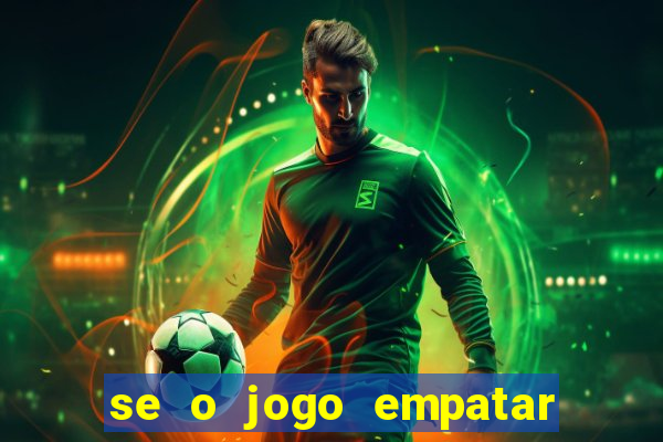 se o jogo empatar hoje quem ganha